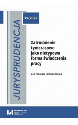 Jurysprudencja 19. Zatrudnienie tymczasowe jako nietypowa forma świadczenia pracy - Tomasz Duraj - Ebook - 978-83-8220-963-1
