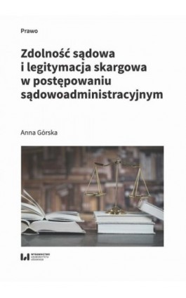 Zdolność sądowa i legitymacja skargowa w postępowaniu sądowoadministracyjnym - Anna Górska - Ebook - 978-83-8331-133-3