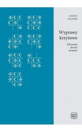 Wyprawy krzyżowe. Zderzenie dwóch światów - Marcin Sałański - Ebook - 978-83-934630-5-3