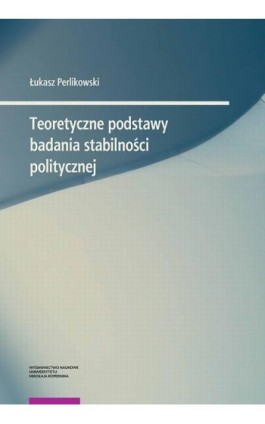 Teoretyczne podstawy badania stabilności politycznej - Łukasz Perlikowski - Ebook - 978-83-231-5278-1