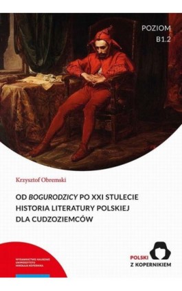 Od „Bogurodzicy” po XXI stulecie. Historia Literatury polskiej dla cudzoziemców. Poziom B1.2 - Krzysztof Obremski - Ebook - 978-83-231-5254-5