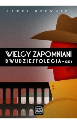 Wielcy zapomniani Dwudziestolecia. Część I - Paweł Rzewuski - Ebook - 978-83-934630-0-8