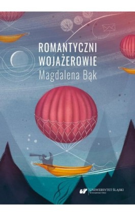 Romantyczni wojażerowie. Mickiewicza i Słowackiego listy z/o podróży - Magdalena Bąk - Ebook - 978-83-226-4378-5