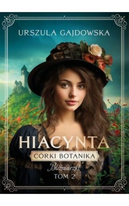 Córki botanika. Bliźniaczki. Hiacynta tom 2 - Urszula Gajdowska - Ebook - 978-83-67813-86-0