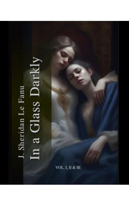 In a Glass Darkly. Volume 1-3 - J. Sheridan Le Fanu - Ebook - 978-83-7639-642-2