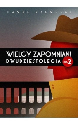 Wielcy zapomniani Dwudziestolecia. Część II - Paweł Rzewuski - Ebook - 978-83-934630-1-5