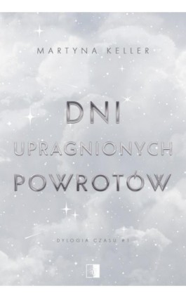 Dni upragnionych powrotów - Martyna Keller - Ebook - 978-83-8362-607-9
