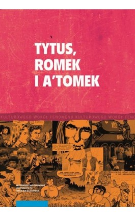 Tytus, Romek i A'Tomek i twórczość komiksowa Henryka J. Chmielewskiego - Ebook - 978-83-231-5285-9