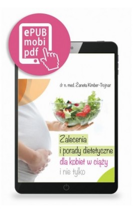 Zalecenia i porady dietetyczne dla kobiet w ciąży i nie tylko - Żaneta Kimber-Trojnar - Ebook - 978-83-65191-20-5