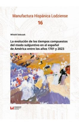 La evolución de los tiempos compuestos del modo subjuntivo en el español de América entre los años 1701 y 2023 - Witold Sobczak - Ebook - 978-83-8331-500-3