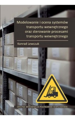 Modelowanie i ocena systemów transportu wewnętrznego oraz sterowanie procesami transportu wewnętrznego - Konrad Lewczuk - Ebook - 978-83-8156-655-1