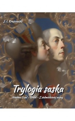 Trylogia saska. Hrabina Cosel – Brühl - Z siedmioletniej wojny - Józef Ignacy Kraszewski - Ebook - 978-83-7639-698-9