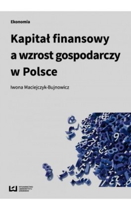 Kapitał finansowy a wzrost gospodarczy w Polsce - Iwona Maciejczyk-Bujnowicz - Ebook - 978-83-7969-864-6