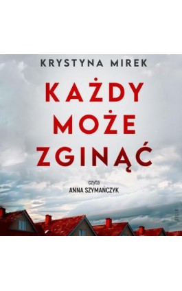 Każdy może zginąć - Krystyna Mirek - Audiobook - 978-83-8357-713-5