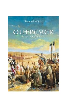 Outremer Ziemia obietnic - Bogumił Wójcik - Ebook - 978-83-67276-81-8
