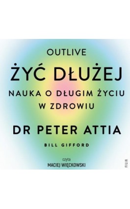 Żyć dłużej. Nauka o długim życiu w zdrowiu - Peter Attia - Audiobook - 978-83-8357-700-5