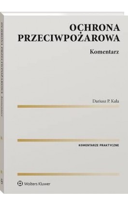 Ochrona przeciwpożarowa. Komentarz - Dariusz P. Kała - Ebook - 978-83-8358-587-1