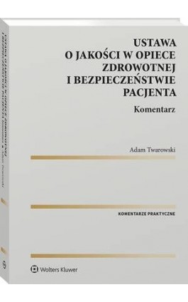 Ustawa o jakości w opiece zdrowotnej i bezpieczeństwie pacjenta. Komentarz - Adam Twarowski - Ebook - 978-83-8358-490-4
