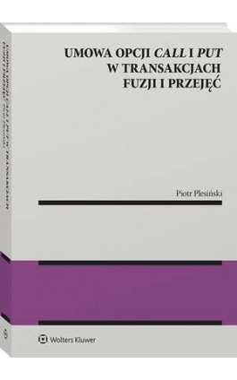 Umowa opcji call i put w transakcjach fuzji i przejęć - Piotr Plesiński - Ebook - 978-83-8358-474-4