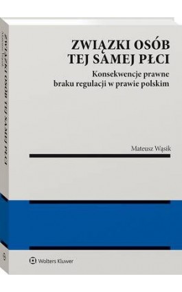 Związki osób tej samej płci. Konsekwencje  braku regulacji w prawie polskim - Mateusz Wąsik - Ebook - 978-83-8358-395-2