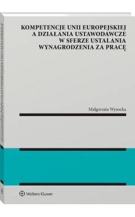 Kompetencje Unii Europejskiej a działania ustawodawcze w sferze ustalania wynagrodzenia za pracę - Ebook - 978-83-8358-643-4