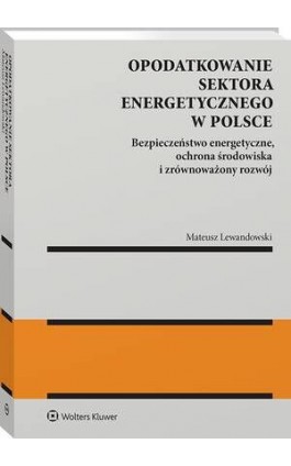 Opodatkowanie sektora energetycznego w Polsce - Mateusz Lewandowski - Ebook - 978-83-8358-663-2