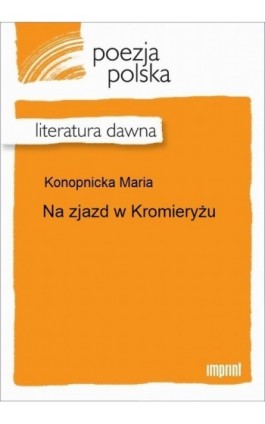 Na zjazd w Kromieryżu - Maria Konopnicka - Ebook - 978-83-270-2404-6