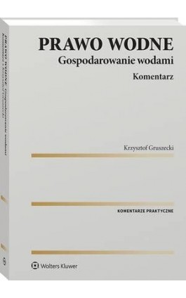 Prawo wodne. Gospodarowanie wodami. Komentarz - Krzysztof Gruszecki - Ebook - 978-83-8358-771-4