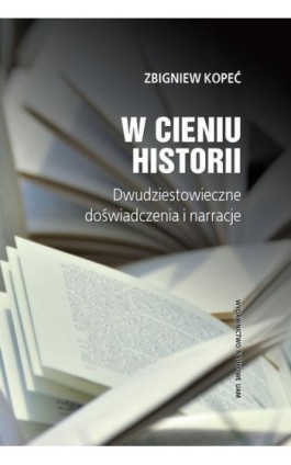W cieniu historii - Zbigniew Kopeć - Ebook - 978-83-232-3438-8