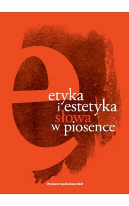 Etyka i estetyka słowa w piosence - Ebook - 978-83-232-3551-4