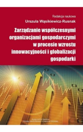 Zarządzanie współczesnymi organizacjami gospodarczymi w procesie wzrostu innowacyjności i globalizacji gospodarki - Ebook - 978-83-64927-46-1