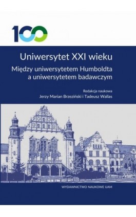 Uniwersytet XXI wieku. Między uniwersytetem Humboldta a uniwersytetem badawczym - Ebook - 978-83-232-3595-8