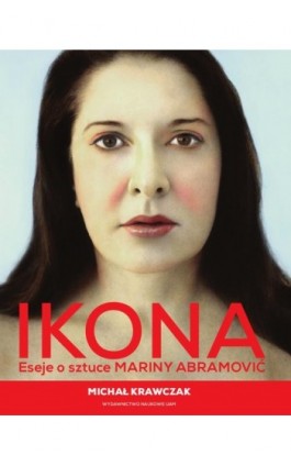 Ikona. Eseje o sztuce Mariny Abramović - Michał Krawczak - Ebook - 978-83-232-3585-9