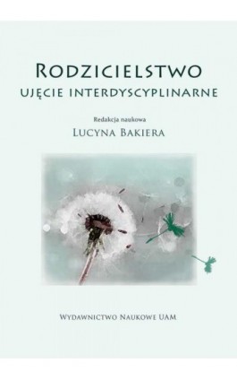 Rodzicielstwo. Ujęcie interdyscyplinarne - Ebook - 978-83-232-3620-7