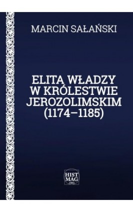 Elita władzy w Królestwie Jerozolimskim (1174–1185) - Marcin Sałański - Ebook - 978-83-934630-8-4