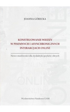 Konstruowanie wiedzy w pisemnych i asynchronicznych interakcjach online - Joanna Górecka - Ebook - 978-83-232-4049-5