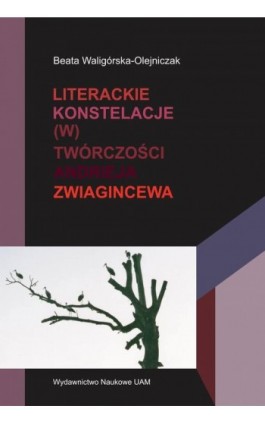 Literackie konstelacje (w) twórczości Andrieja Zwiagincewa - Beata Waligórska-Olejniczak - Ebook - 978-83-232-4087-7
