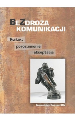 Bezdroża komunikacji Kontakt, porozumienie, akceptacja - Ebook - 978-83-232-4033-4
