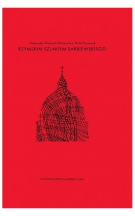 Rzymskim szlakiem Sarbiewskiego - Aleksander Wojciech Mikołajczak - Ebook - 978-83-232-4195-9