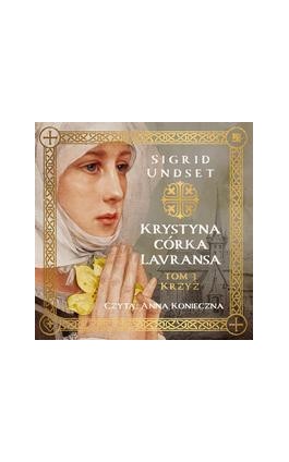 Krystyna córka Lavransa. Krzyż - Sigrid Undset - Audiobook - 9788367940863