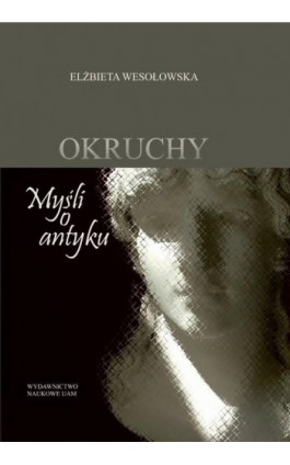 Okruchy Myśli o antyku - Elżbieta Wesołowska - Ebook - 978-83-232-4266-6