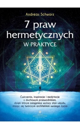 7 praw hermetycznych w praktyce - Andreas Schwarz - Ebook - 978-83-8301-705-1