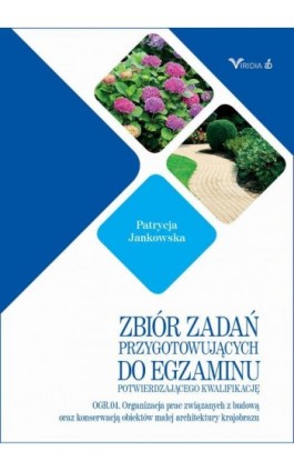Zbiór zadań OGR. 04 Organizacja prac związanych z budową oraz konserwacją obiektów małej architektury krajobrazu - Patryca Jankowska - Ebook - 978-83-66457-60-7
