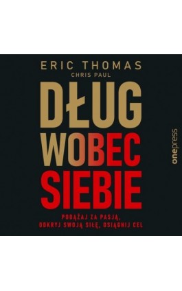 Dług wobec siebie. Podążaj za pasją, odkryj swoją siłę, osiągnij cel - Eric Thomas - Audiobook - 978-83-289-0674-7