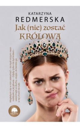 Jak (nie) zostać królową. Tom 1 - Katarzyna Redmerska - Ebook - 978-83-8383-180-0