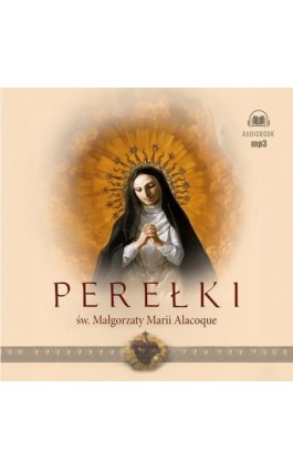 Perełki św. Małgorzaty Marii Alacoque - Św. Małgorzata Anna Alacoque - Audiobook - 978-83-277-4100-4