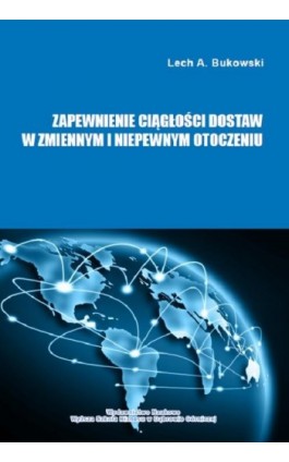 Zapewnienie ciągłości dostaw w zmiennym i niepewnym otoczeniu - Lech A. Bukowski - Ebook - 978-83-64927-50-8
