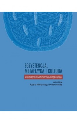 Egzystencja, metafizyka i kultura w pisarstwie Kazimierza Świegockiego - Ebook - 978-83-7405-749-3