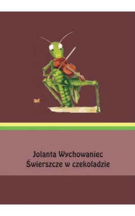 Świerszcze w czekoladzie - Jolanta Wychowaniec - Ebook - 978-83-973145-1-1