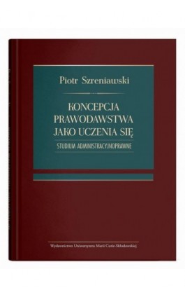 Koncepcja prawodawstwa jako uczenia się. Studium administracyjnoprawne - Piotr Szreniawski - Ebook - 978-83-227-9815-7
